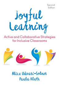 Title: Joyful Learning: Active and Collaborative Strategies for Inclusive Classrooms / Edition 2, Author: Alice Udvari-Solner