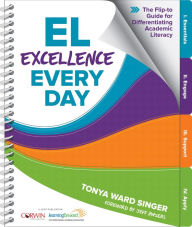 Title: EL Excellence Every Day: The Flip-to Guide for Differentiating Academic Literacy, Author: Tonya W. Singer