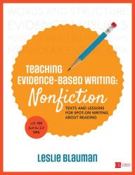 Title: Teaching Evidence-Based Writing: Nonfiction: Texts and Lessons for Spot-On Writing About Reading, Author: Leslie A. Blauman