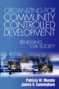 Title: Organizing for Community Controlled Development: Renewing Civil Society, Author: Patricia Watkins Murphy