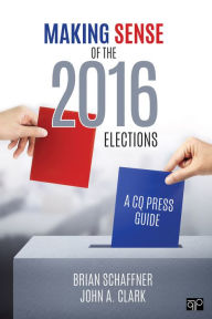 Title: Making Sense of the 2016 Elections: A CQ Press Guide, Author: Brian Schaffner