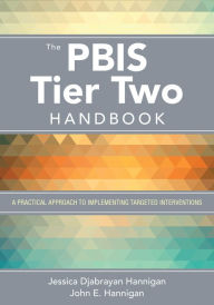 Title: The PBIS Tier Two Handbook: A Practical Approach to Implementing Targeted Interventions / Edition 1, Author: Jessica Djabrayan Hannigan