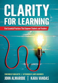 Title: Clarity for Learning: Five Essential Practices That Empower Students and Teachers / Edition 1, Author: John T. Almarode