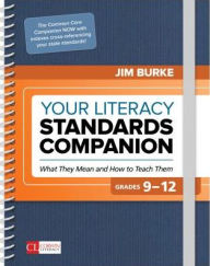 Title: Your Literacy Standards Companion, Grades 9-12: What They Mean and How to Teach Them, Author: James R. Burke