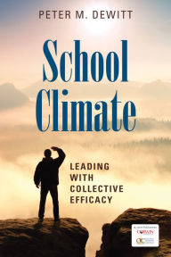 Title: School Climate: Leading With Collective Efficacy, Author: Peter M. DeWitt