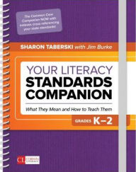 Title: Your Literacy Standards Companion, Grades K-2: What They Mean and How to Teach Them / Edition 1, Author: Sharon D. Taberski