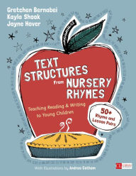 Title: Text Structures From Nursery Rhymes: Teaching Reading and Writing to Young Children / Edition 1, Author: Gretchen Bernabei