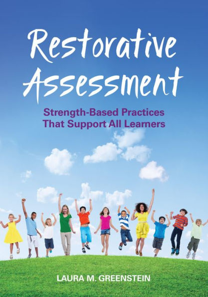 Restorative Assessment: Strength-Based Practices That Support All Learners / Edition 1