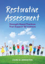 Restorative Assessment: Strength-Based Practices That Support All Learners / Edition 1