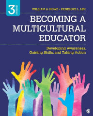 Title: Becoming a Multicultural Educator: Developing Awareness, Gaining Skills, and Taking Action / Edition 3, Author: William A. Howe