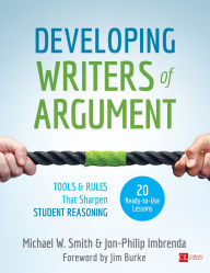 Title: Developing Writers of Argument: Tools and Rules That Sharpen Student Reasoning, Author: Michael W. Smith