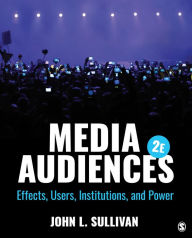 Title: Media Audiences: Effects, Users, Institutions, and Power, Author: John L. Sullivan