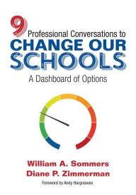 Title: Nine Professional Conversations to Change Our Schools: A Dashboard of Options, Author: William A. Sommers