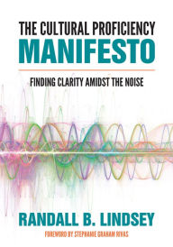 Title: The Cultural Proficiency Manifesto: Finding Clarity Amidst the Noise, Author: Randall B. Lindsey