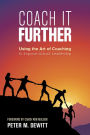 Coach It Further: Using the Art of Coaching to Improve School Leadership