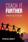 Coach It Further: Using the Art of Coaching to Improve School Leadership