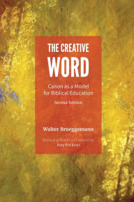 Title: The Creative Word: Canon as a Model for Biblical Education, Author: Walter Brueggemann