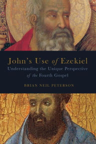 Title: John's Use of Ezekiel: Understanding the Unique Perspective of the Fourth Gospel, Author: Brian  Neil Peterson