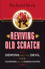 Reviving Old Scratch: Demons and the Devil for Doubters and the Disenchanted