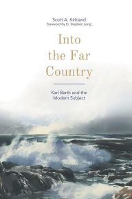 Title: Into the Far Country: Karl Barth and the Modern Subject, Author: D. Stephen Long