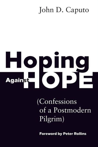 Hoping Against Hope: Confessions of a Postmodern Pilgrim