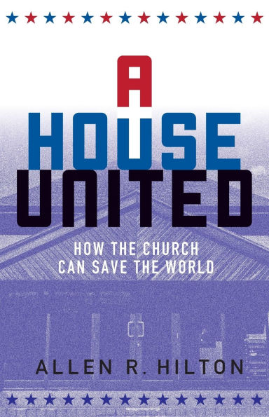 A House United: How the Church Can Save World