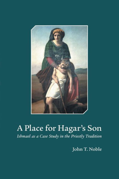 a Place for Hagar's Son: Ishmael as Case Study the Priestly Tradition