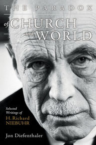 Title: The Paradox of Church and World: Selected Writings of H. Richard Niebuhr, Author: Jon Diefenthaler