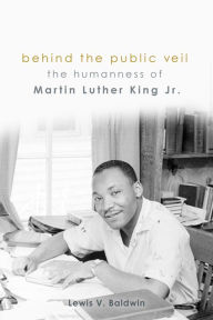 Title: Behind the Public Veil: The Humanness of Martin Luther King Jr., Author: Lewis V. Baldwin