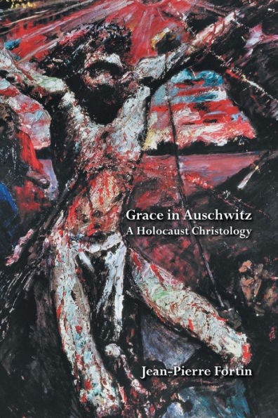 Grace Auschwitz: A Holocaust Christology