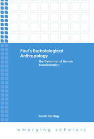 Title: Paul's Eschatological Anthropology: The Dynamics of Human Transformation, Author: Sarah Harding