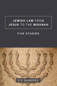 Title: Jewish Law from Jesus to the Mishnah: Five Studies, Author: E. P. Sanders