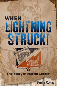 Title: When Lightning Struck!: The Story of Martin Luther, Author: Danika Cooley