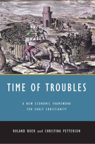 Title: Time of Troubles: A New Economic Framework for Early Christianity, Author: Roland Boer Dalian University of Technology