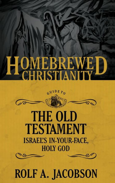 the Homebrewed Christianity Guide to Old Testament: Israel's In-Your-Face, Holy God