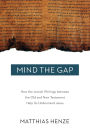 Mind the Gap: How the Jewish Writings between the Old and New Testament Help Us Understand Jesus