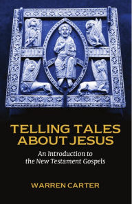 Title: Telling Tales about Jesus: An Introduction to the New Testament Gospels, Author: Warren Carter Phillips Theological Seminary