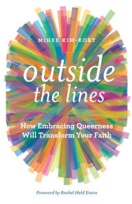 Free pdf ebook search download Outside the Lines: How Embracing Queerness Will Transform Your Faith PDB English version by Mihee Kim-Kort, Rachel Held Evans 9781506408965