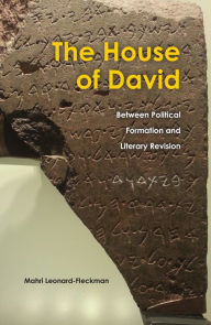 Title: The House of David: Between Political Formation and Literary Revision, Author: Mahri Leonard-Fleckman