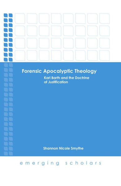 Forensic Apocalyptic Theology: Karl Barth and the Doctrine of Justification