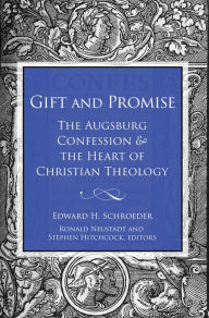 Title: Gift and Promise: The Augsburg Confession and the Heart of Christian Theology, Author: Stephen Hitchcock