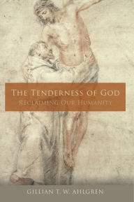 Title: The Tenderness of God: Reclaiming Our Humanity, Author: Gillian  T. W. Ahlgren