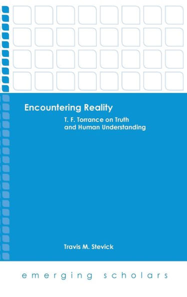 Encountering Reality: T. F. Torrance on Truth and Human Understanding