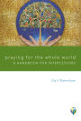 Praying for the Whole World: A Handbook for Intercessors