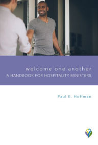 Title: Welcome One Another: A Handbook for Hospitality Ministers, Author: Paul Hoffman
