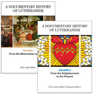 Title: A Documentary History of Lutheranism, Volumes 1 and 2: Volume 1: From the Reformation to Pietism Volume 2: From the Enlightenment to the Present, Author: Eric Lund