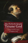 The Perfectly Simple Triune God: Aquinas and His Legacy