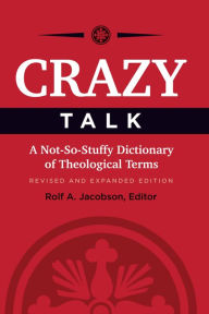 Title: Crazy Talk: A Not-So-Stuffy Dictionary of Theological Terms, Revised, Author: Karl N. Jacobson