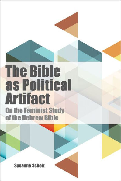 The Bible as Political Artifact: On The Feminist Study of the Hebrew Bible