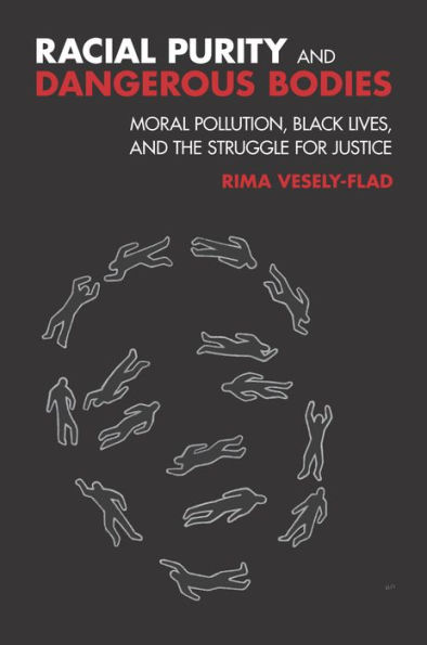 Racial Purity and Dangerous Bodies: Moral Pollution, Black Lives, and the Struggle for Justice